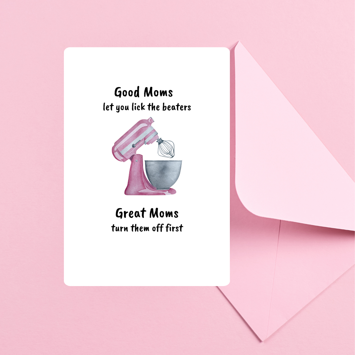 Good Moms let you Lick the Beaters - Sassy Mom Birthday/Mothers Day Card