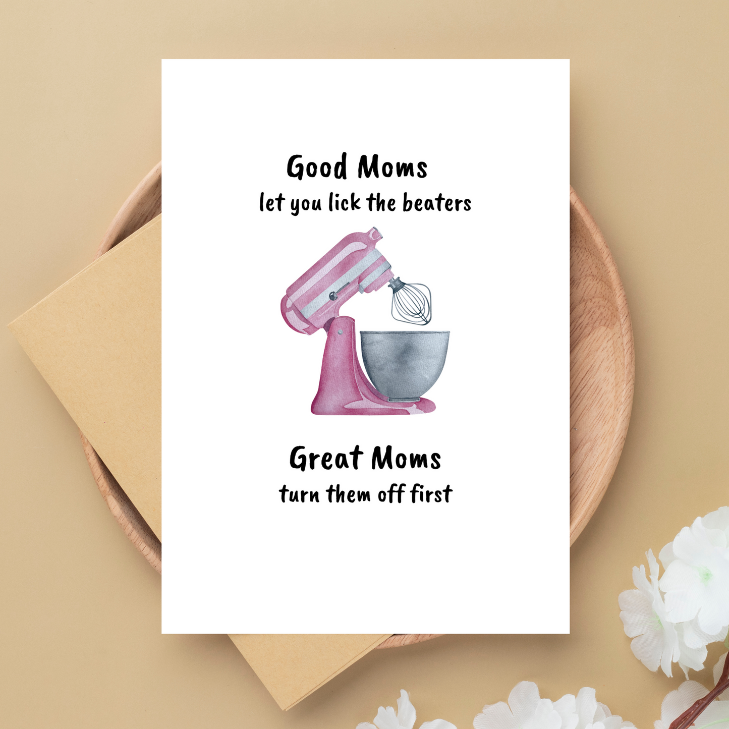 Good Moms let you Lick the Beaters - Sassy Mom Birthday/Mothers Day Card